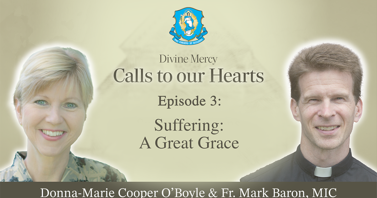 Suffering: A Great Grace | Divine Mercy Plus