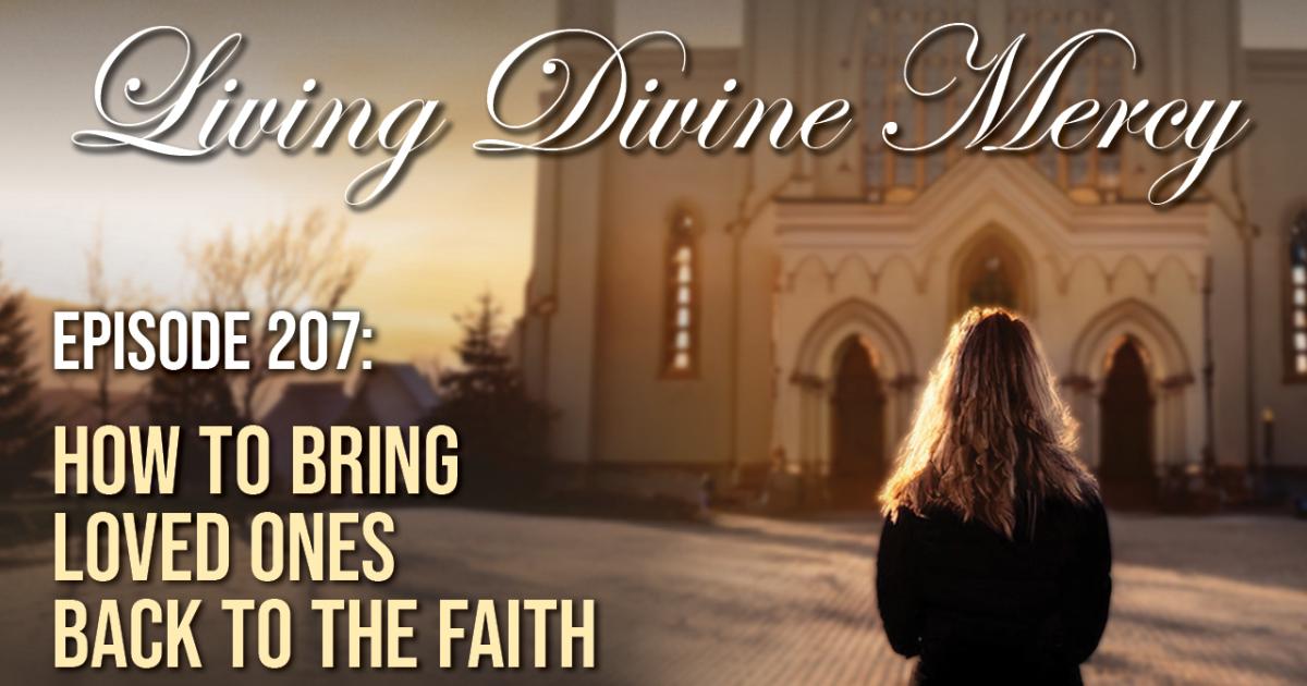 How To Bring Loved Ones Back To The Faith | Divine Mercy Plus