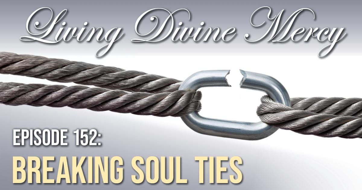 Breaking Soul Ties | Divine Mercy Plus