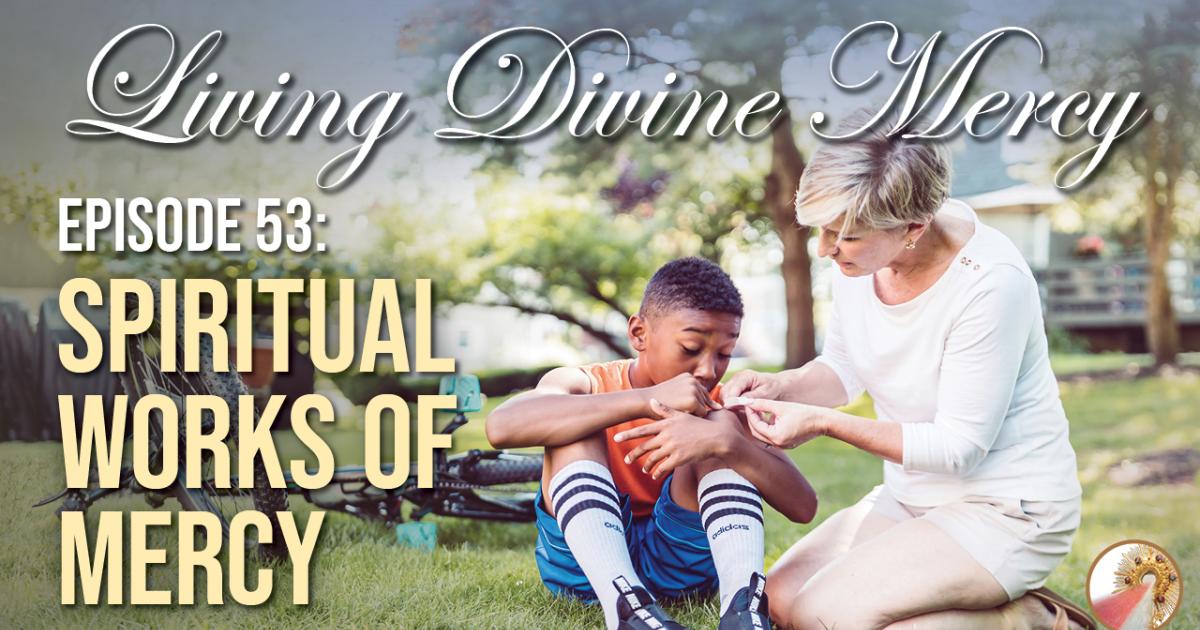 Spiritual Works of Mercy | Divine Mercy Plus